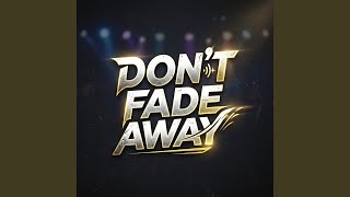 Don’t Fade Away