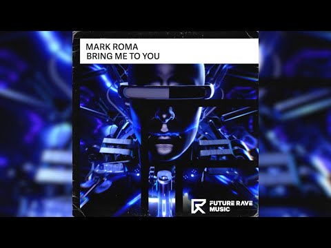Mark Roma - Bring Me To You [FUTURE RAVE]