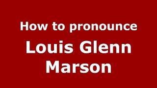 How to pronounce Louis Glenn Marson
