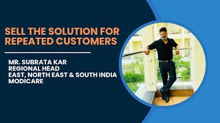 Sell The Solution For Repeated Customers||Mr. Subrata Kar||RH||East,NorthEast&SouthIndia||Modicare||