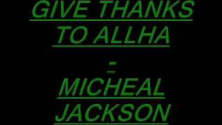 Michael Jackson(Muslim)- Give Thanks to ALLAH