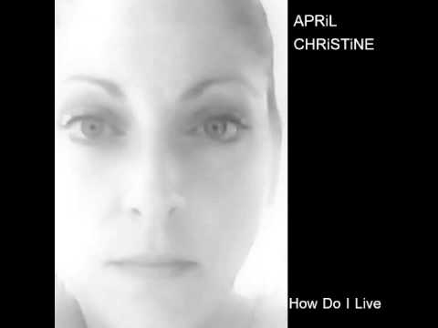 APRiL CHRiSTiNE ... How Do I Live ~ Without You (Cover)