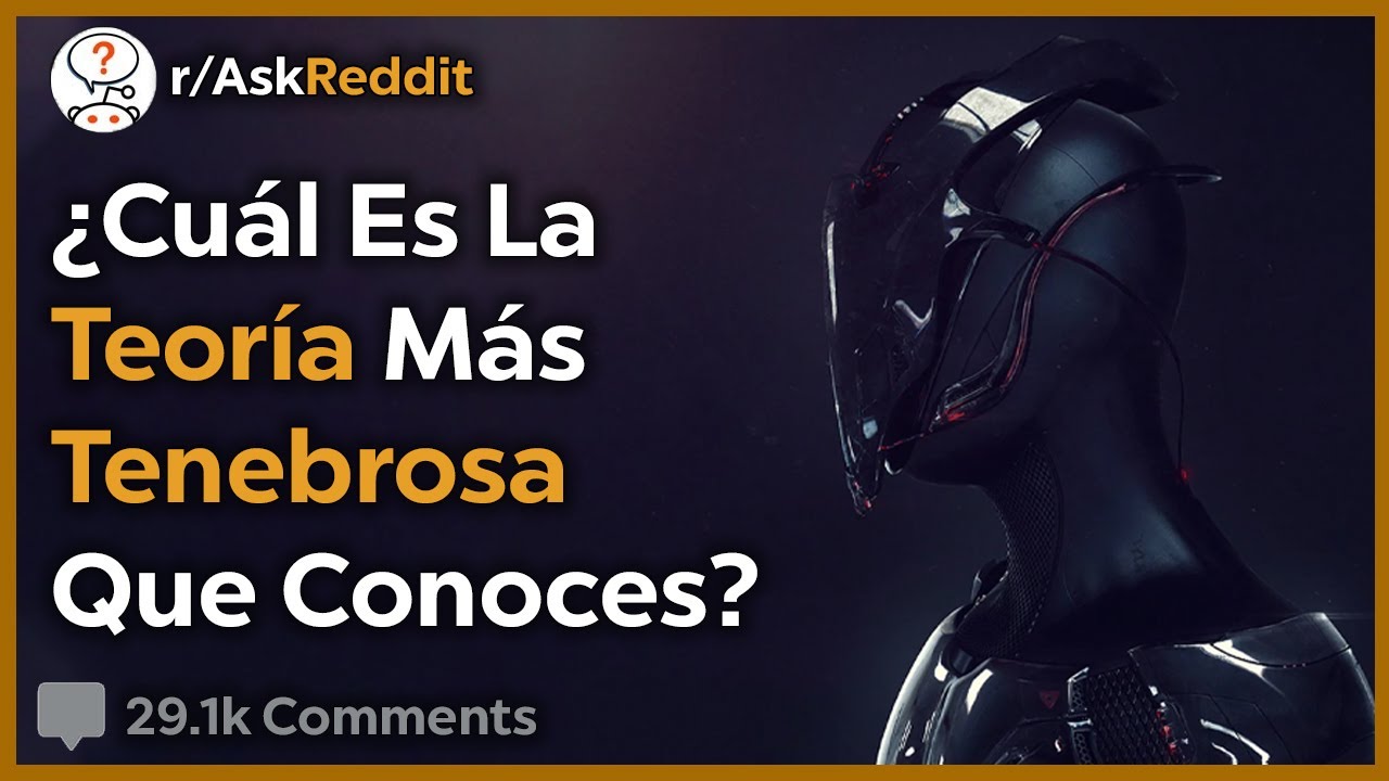 Las Teorías Tenebrosas Más Impactantes - Reddit Pregunta