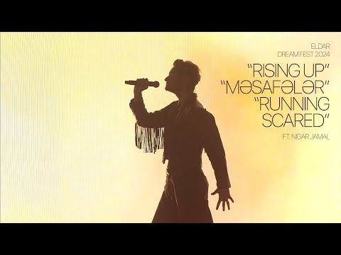 ELDAR — “Rising Up” / “Məsafələr” / “Running Scared” ft. Nigar Jamal | DREAM Fest 2024