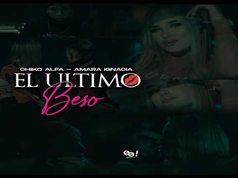 CHIKO ALFA ft. AMARA IGNACIA - EL ULTIMO BESO (Video Oficial)