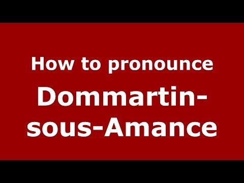 How to pronounce Dommartin-sous-Amance (French/France) - PronounceNames.com