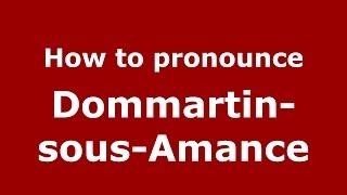 How to pronounce Dommartin-Sous-Amance
