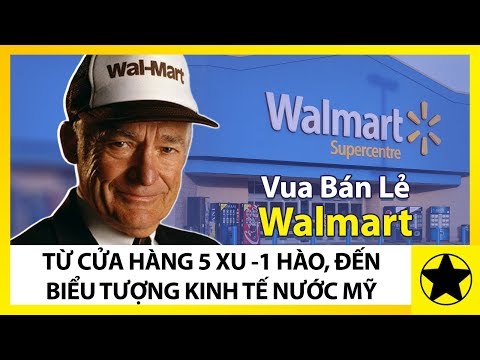 , title : '"Vua Bán Lẻ" Walmart - Từ Cửa Hàng 5 Xu - 1 Hào, Đến Biểu Tượng Kinh Tế Của Mỹ'
