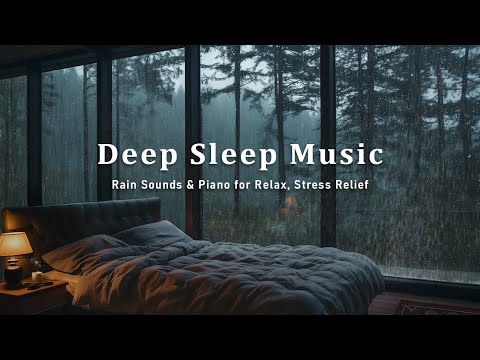 8 Hours Deep Sleep and Insomnia Relief - Rain Sounds & Relaxing Piano Music in the Forest Bedroom