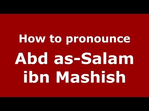 How to pronounce Abd as-Salam ibn Mashish (Arabic/Morocco) - PronounceNames.com