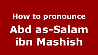 How to pronounce Abd As-Salam Ibn Mashish