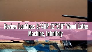 Review LeuMuas 3/4HP 12"X18" Wood Lathe Machine, Infinitely Variable Speed Benchtop Wood Lathe 650-3