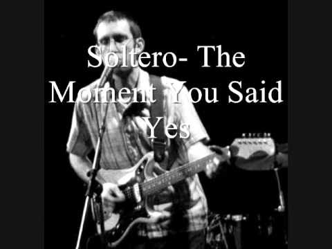 Soltero- The Moment You Said Yes (w/ lyrics)