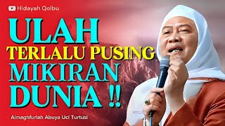 Download lagu ULAH TERLALU PUSING MIKIRAN PERKARA DUNIA || ABUYA UCI TURTUSI  mp3
