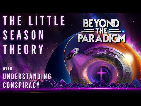 Beyond The Paradigm - The Little Season Theory W/ UnderstandingConspiracy