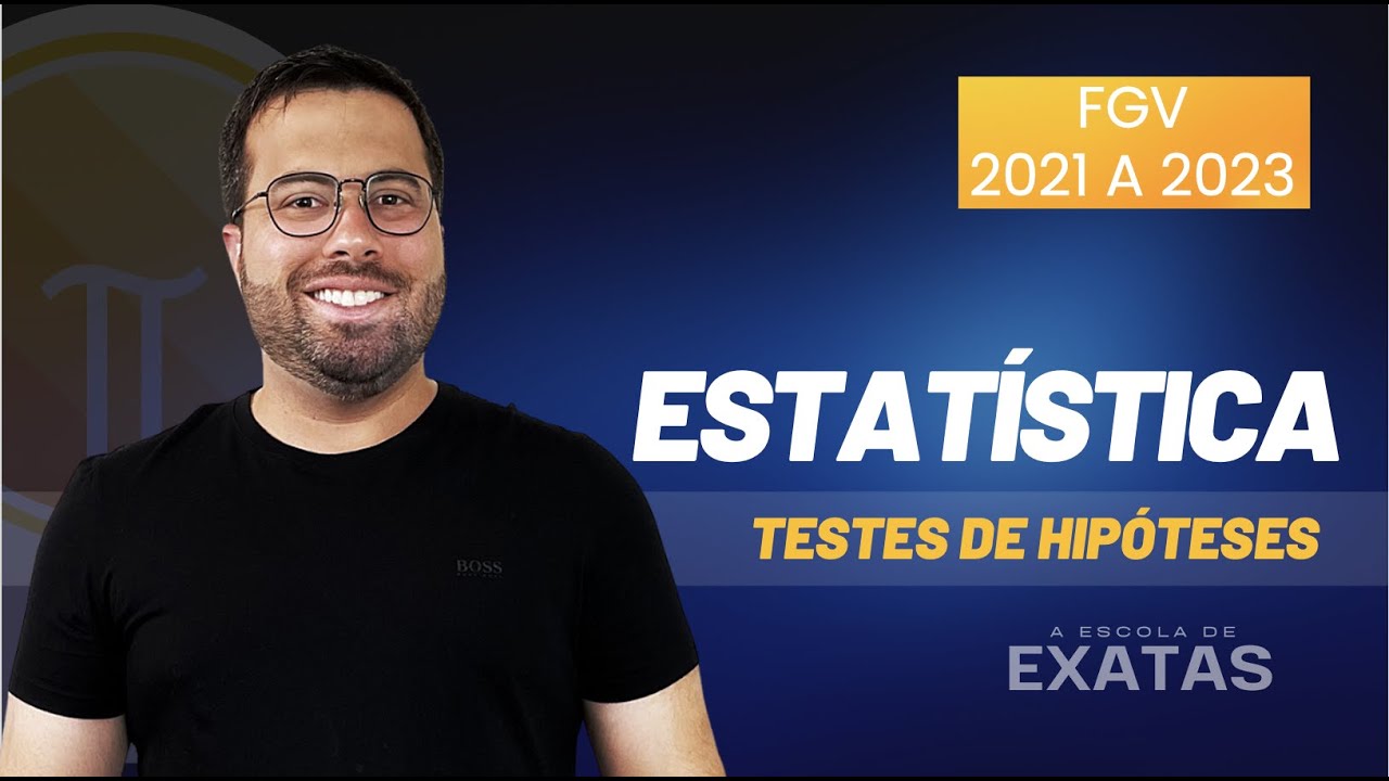 Aula de Estatística: Testes de Hipóteses - Questões FGV 2021 a 2023