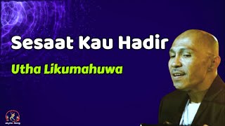 Download lagu Utha Likumahuwa  -  Sesaat Kau Hadir  (Lirik) mp3