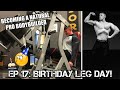 BECOMING A NATURAL PRO BODYBUILDER | Ep 17: Birthday Leg Day!