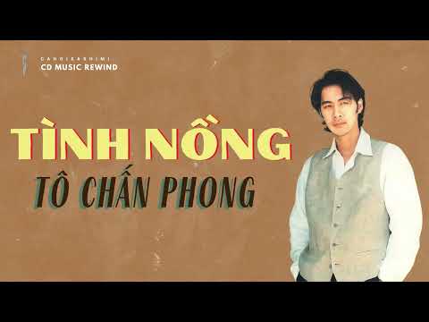 Tình Nồng  - Tô Chấn Phong | (4k Lossless) | CD nhạc gốc hải ngoại | Bản hay nhất mọi thời đại
