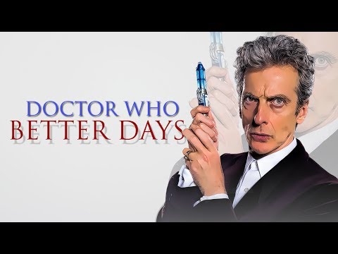Doctor Who ►Better Days | 12th Doctor Tribute | The Funny & The Brave