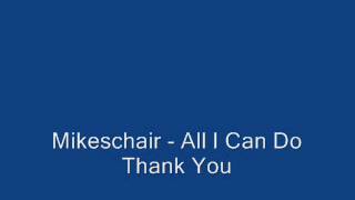 Mikeschair - All I Can Do (Thank You)