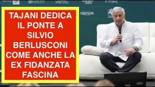 TAJANI DEDICA IL PONTE A SILVIO BERLUSCONI COME ANCHE LA EX FIDANZATA FASCINA