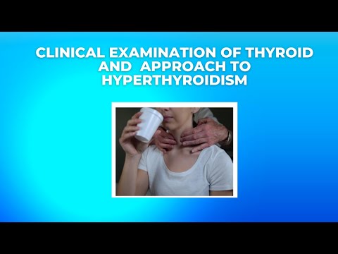 Clinical examination of the thyroid and approach to hyperthyroidism
