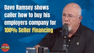 Dave Ramsey coaches caller on to buy his employers business with 100% Seller Financing