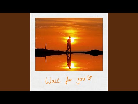 Wait For You