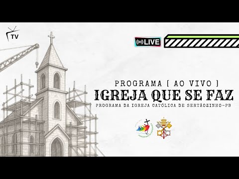 PROGRAMA - IGREJA QUE SE FAZ - IGREJA CATÓLICA DE SERTÃOZINHO-PB - 25/10/2025- Ouça ao vivo
