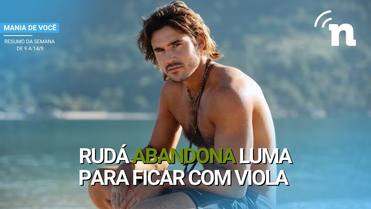 MANIA DE VOCÊ: RESUMO SEMANAL COMPLETO DE 9 A 14 DE SETEMBRO DE 2024