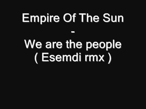 Empire Of The Sun - We are the people ( Esemdi rmx )