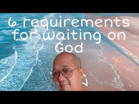 Six requirements for waiting on God