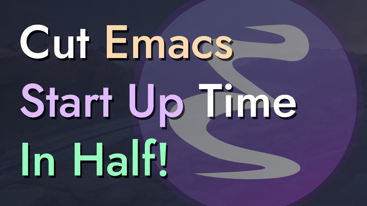 How to Cut Emacs Start Up Time in Half! - Emacs From Scratch #12