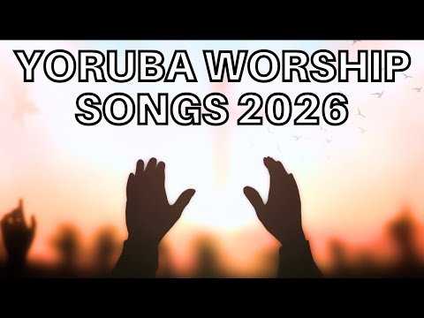 Yoruba Worship Songs - Morning Yoruba Worship Songs - Yoruba Gospel Songs