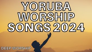 Yoruba Worship Songs 2024 - Morning Yoruba Worship