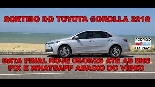 Sorteio do Toyota Corolla 2018 Data Final Hoje 09/09/26 Até As 8Hs Pix  e Whatsapp Abaixo do Vídeo