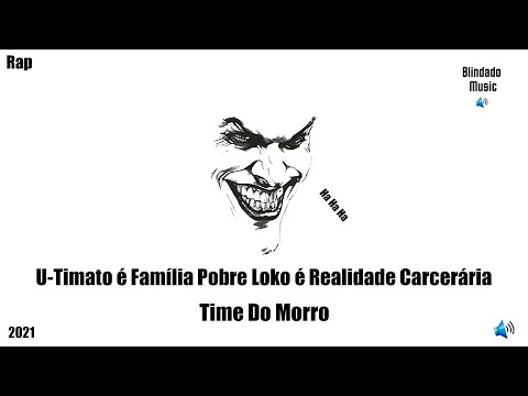 U-Timato é Família Pobre Loko é Realidade Carcerária - Time Do Morro