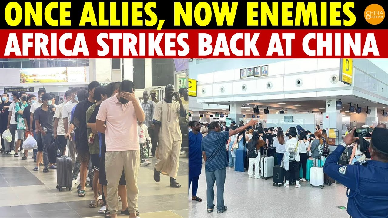 Once Allies, Now Enemies: Africa Strikes Back at China, Large Numbers Expelled from Nigeria