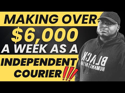 MAKING OVER $6,000 A WEEK AS AN INDEPENDENT COURIER