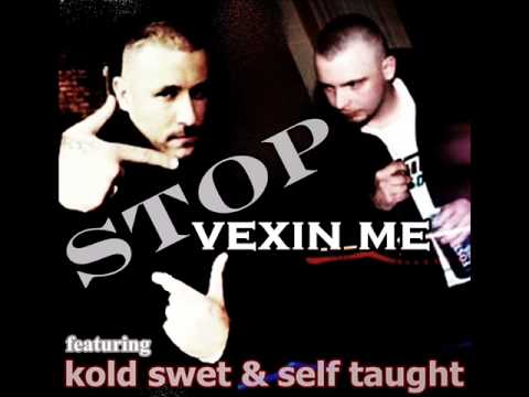 stop vexin me- feat kold swet & self-taught