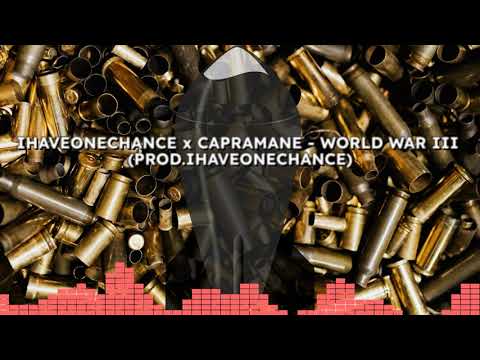 IHAVEONECHANCE x CAPRAMANE - WORLD WAR III (PROD. IHAVEONECHANCE)