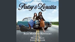 Blue Moon of Kentucky (From the Lifetime Feature Movie &quot;Patsy &amp; Loretta&quot;)
