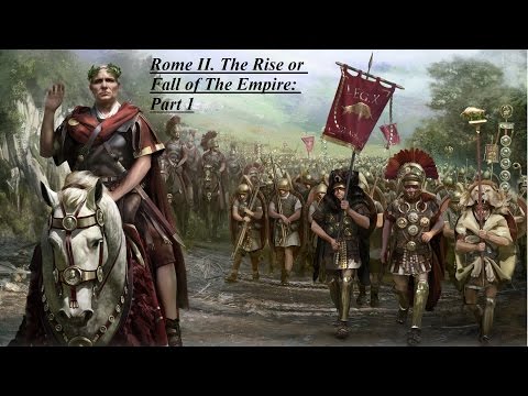 Rome II The Rise or Fall of The Empire: Part 1