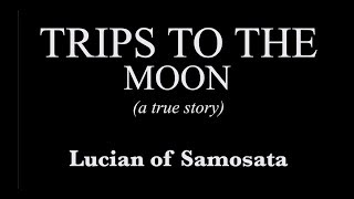Lucian of Samosata - Trips To the Moon (A True Story) // Audiobook