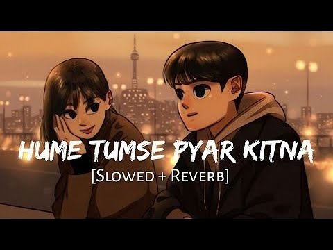 Hume Tumse Pyar Kitna -male Version |Sanam puri | Slowed Reverb | Lofi Vibes