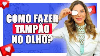 Como Fazer Tampão no Olho Quando Usar Quanto tempo Usar Como Usar o Tampão