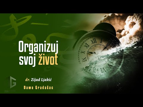 ORGANIZUJ SVOJ ŽIVOT - dr. Zijad Ljakić