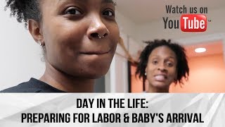 Day In The Life: Preparing for Baby & Labor | Part 1