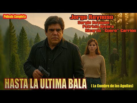 HASTA LA ÚLTIMA BALA | LA CUMBRE DE LAS ÁGUILAS | PELÍCULA COMPLETA